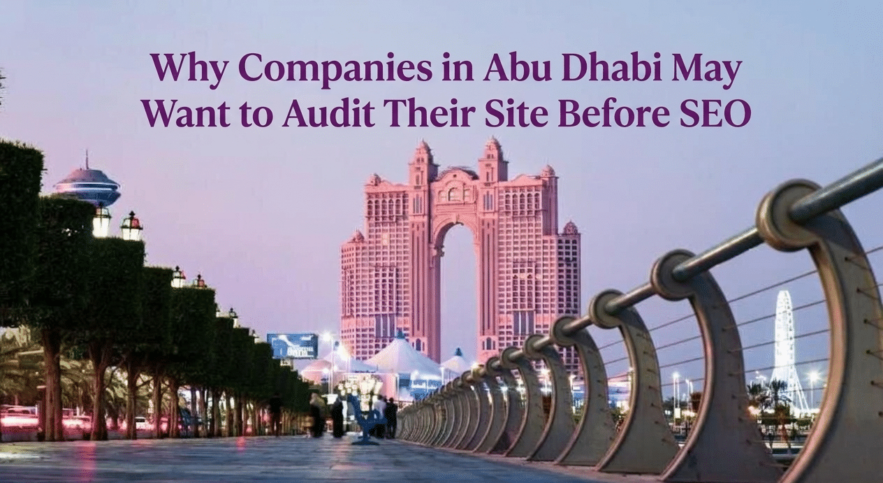 Why Companies in Abu Dhabi May Want to Audit Their Site Before SEO